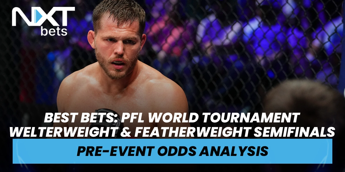 PFL World Tournament Welterweight and Featherweight Semifinals Betting Insights