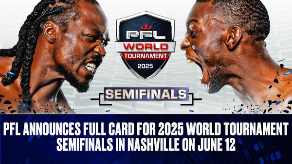 PFL ANNOUNCES FULL CARD FOR 2025 WORLD TOURNAMENT SEMIFINALS IN NASHVILLE ON JUNE 12